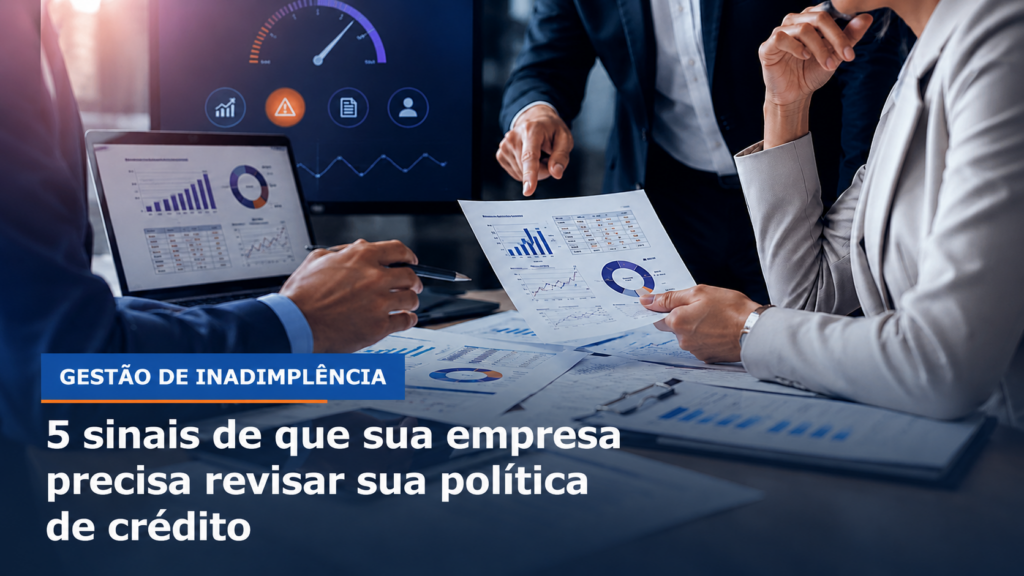 5 sinais de que sua empresa precisa revisar sua política de crédito